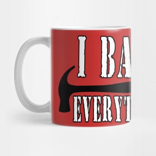 I Bang Everything Mug